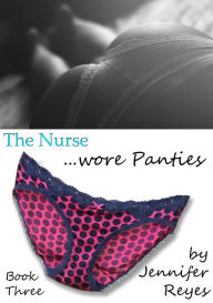 The Nurse Wore Panties, Book 3: Jackson Jennifer Reyes Author