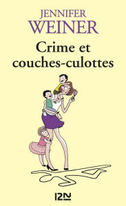 Crime et couches-culottes Jennifer Weiner Author