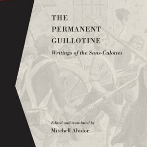 Permanent Guillotine, The: Writings of the Sans-Culottes