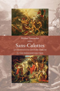 Sans-Culottes: An Eighteenth-Century Emblem in the French Revolution Michael Sonenscher Author