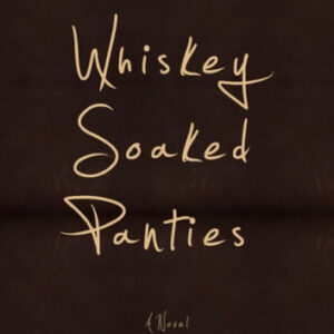 Whiskey Soaked Panties