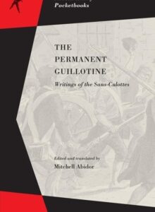 The Permanent Guillotine : Writings of the Sans-Culottes