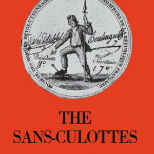 The Sans-Culottes: The Popular Movement and Revolutionary Government, 1793-1794