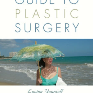 A Nurse's Guide to Plastic Surgery: Loving Yourself While Loving Your Wallet.