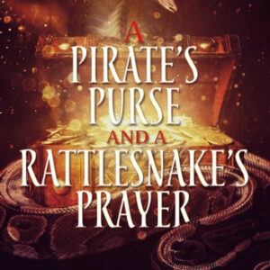 A Pirate's Purse and a Rattlesnake's Prayer