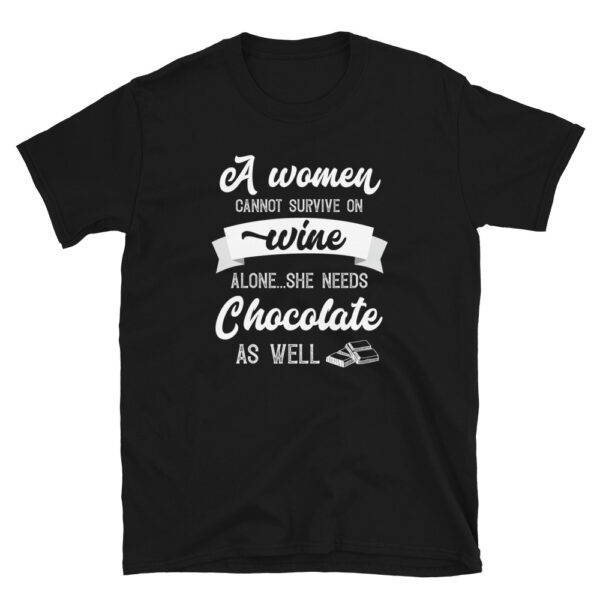 A Woman Cannot Survive On Wine Alone She Needs Chocolate As Well T-shirt