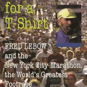 Anything For a T-Shirt: Fred Lebow and the New York City Marathon, the World's Greatest Footrace (Sports and Entertainment)