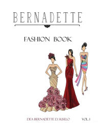 Bernadette Fashion Book: Gowns and Cocktail Dresses Designs Dea Bernadette D Suselo Author