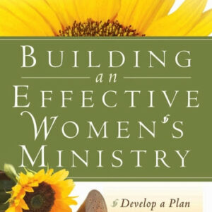 Building an Effective Women's Ministry: *Develop a Plan *Gather a Team * Watch God Work