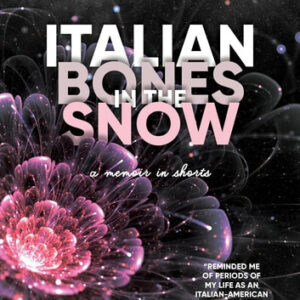 Italian Bones in the Snow: A Memoir in Shorts