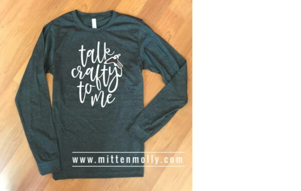 Talk Crafty To Me Long Sleeve T-Shirt, Crafting Shirt, Gift For Crafter, Women's Sleeve, Bella Canvas, Funny Her