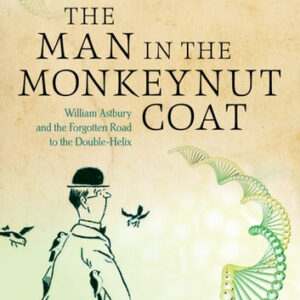 The Man in the Monkeynut Coat: William Astbury and How Wool Wove a Forgotten Road to the Double-Helix