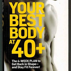 Your Best Body at 40+ : The 4-Week Plan to Get Back in Shape-and Stay Fit Forever!