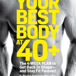 Your Best Body at 40+: The 4-Week Plan to Get Back in Shape--and Stay Fit Forever!