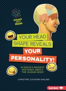 Your Head Shape Reveals Your Personality! : Science's Biggest Mistakes about the Human Body