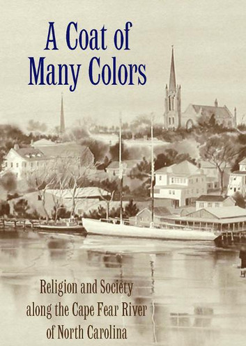 A Coat of Many Colors: Religion and Society along the Cape Fear River of North Carolina