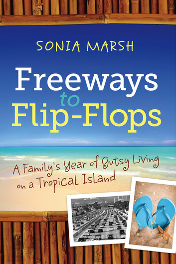 Freeways to Flip-Flops: A Family's Year of Gutsy Living on a Tropical Island