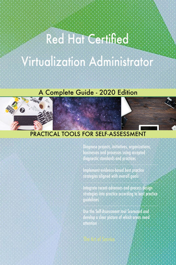 Red Hat Certified Virtualization Administrator A Complete Guide - 2020 Edition