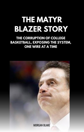 The Marty Blazer Story: The Corruption of College Basketball, Exposing the System, One Wire at a Time