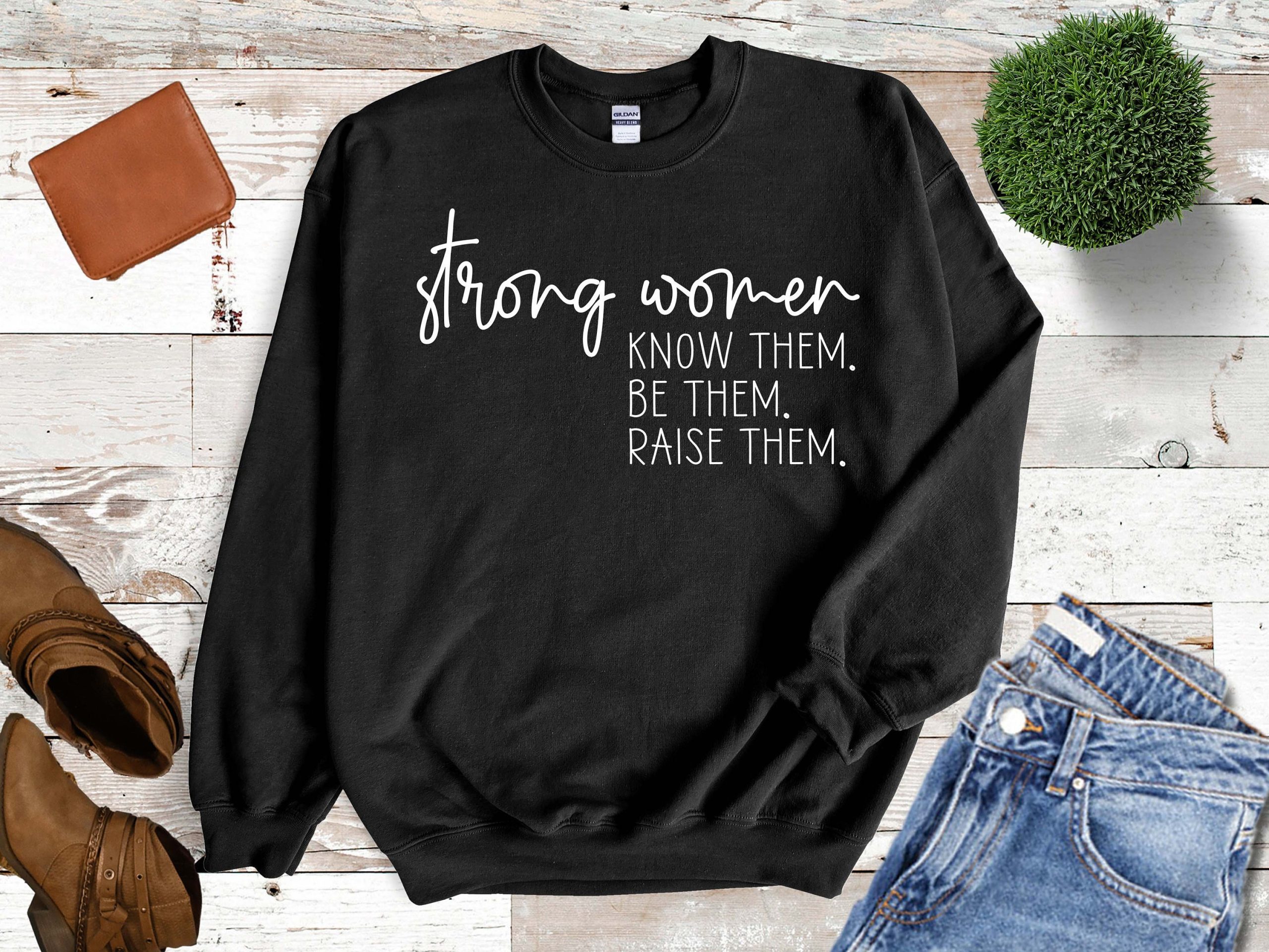 strong Women Know Them Be Raise Them, Empowerment Sweatshirt, Feminist Sweater, Feminism Sweatshirt